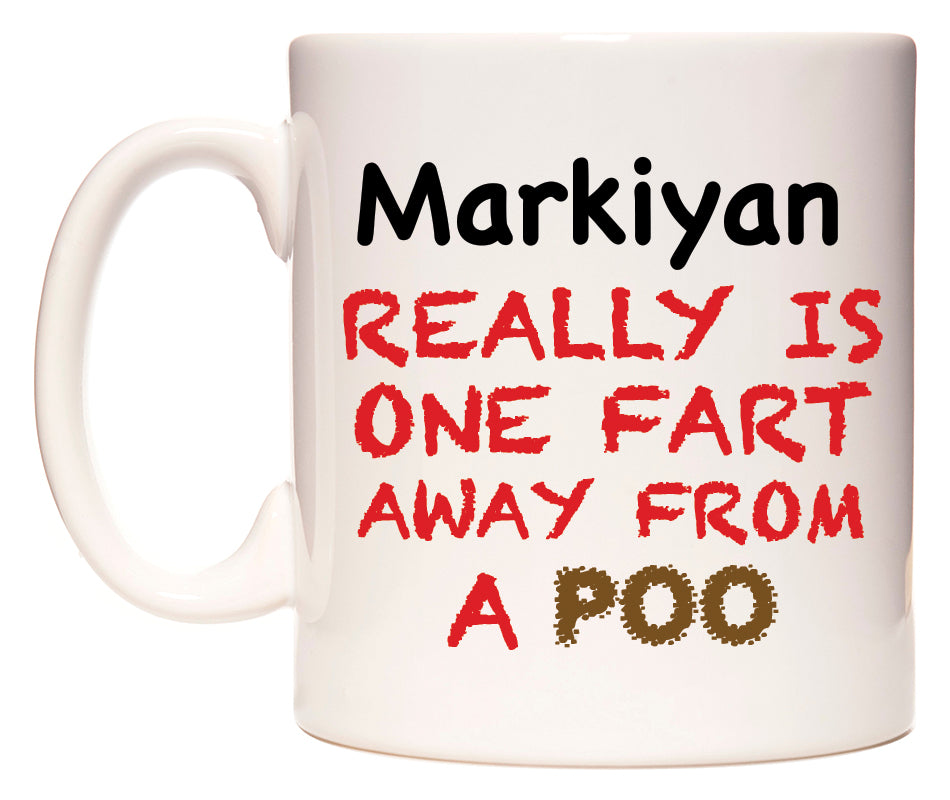 This mug features Markiyan Really is ONE Fart Away from A Poo