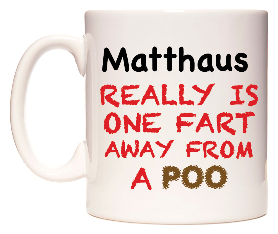 This mug features Matthaus Really is ONE Fart Away from A Poo