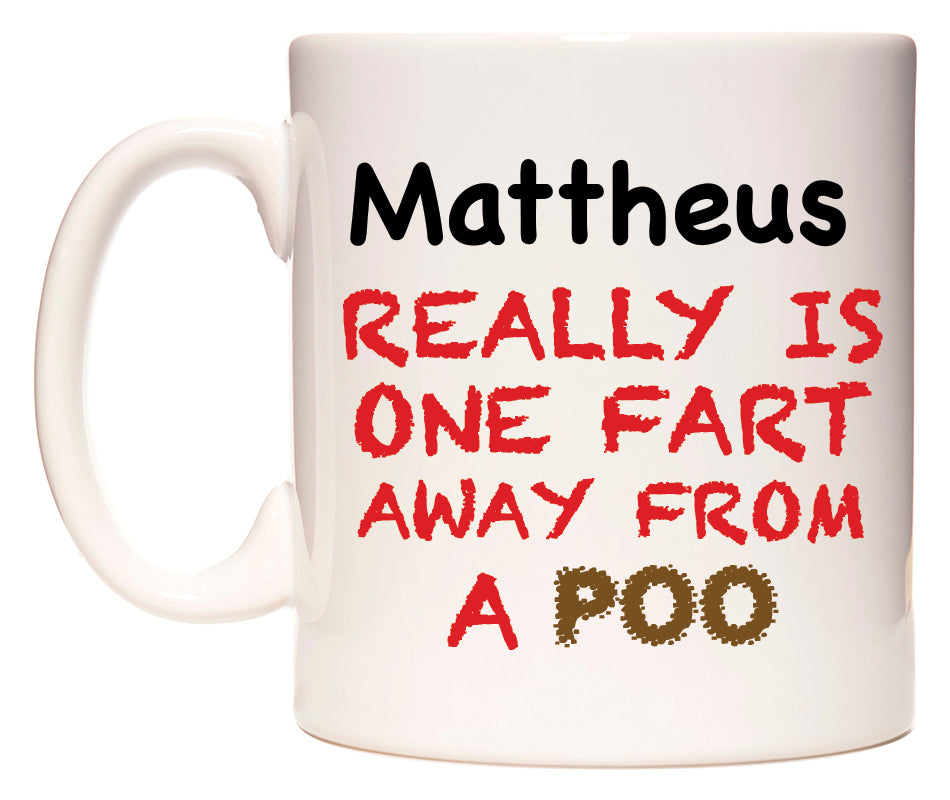 This mug features Mattheus Really is ONE Fart Away from A Poo