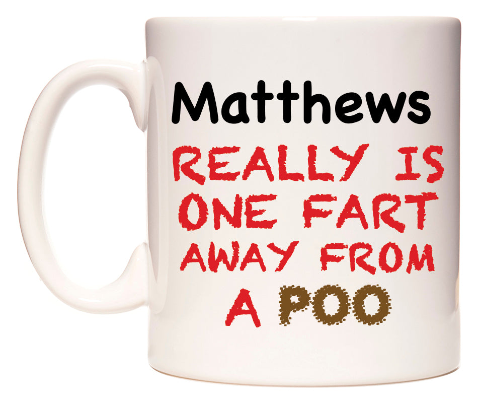 This mug features Matthews Really is ONE Fart Away from A Poo