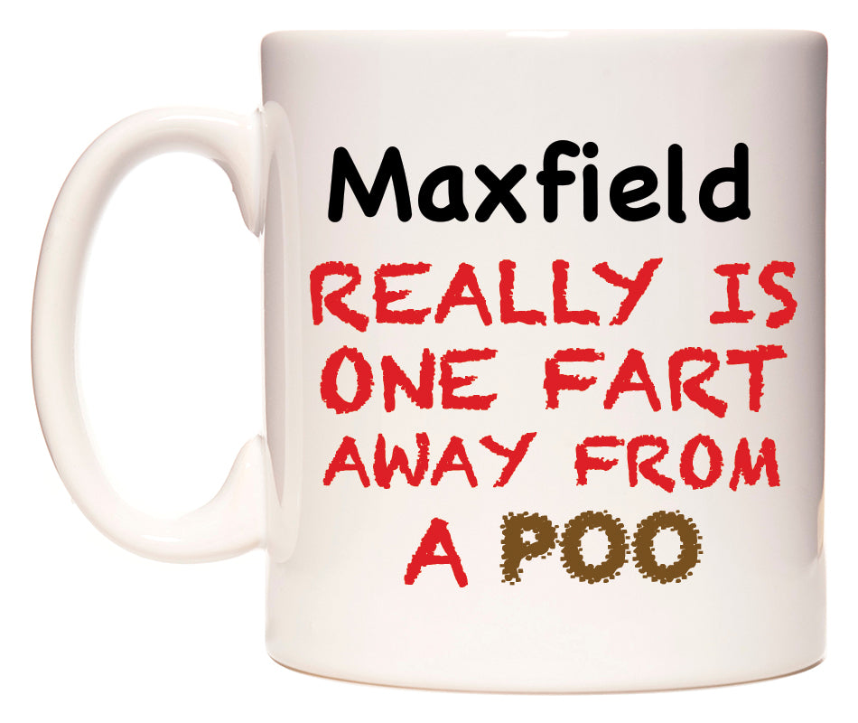 This mug features Maxfield Really is ONE Fart Away from A Poo