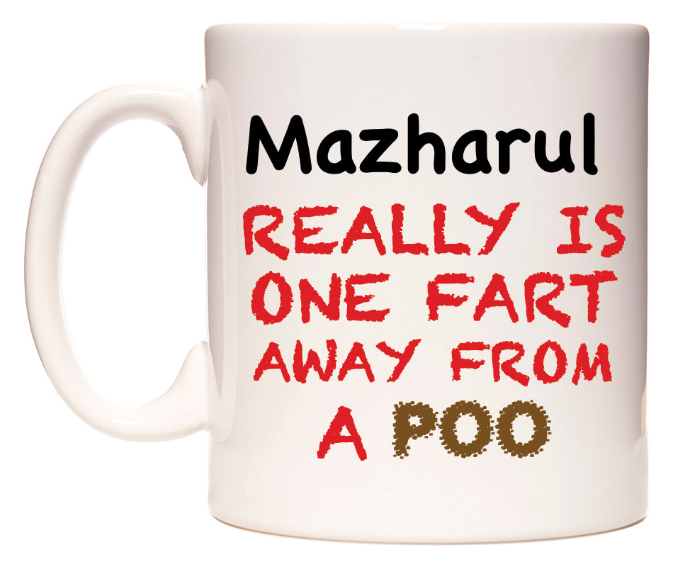 This mug features Mazharul Really is ONE Fart Away from A Poo