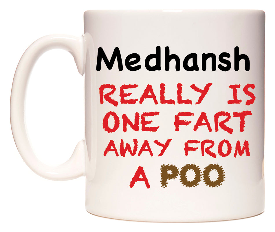 This mug features Medhansh Really is ONE Fart Away from A Poo
