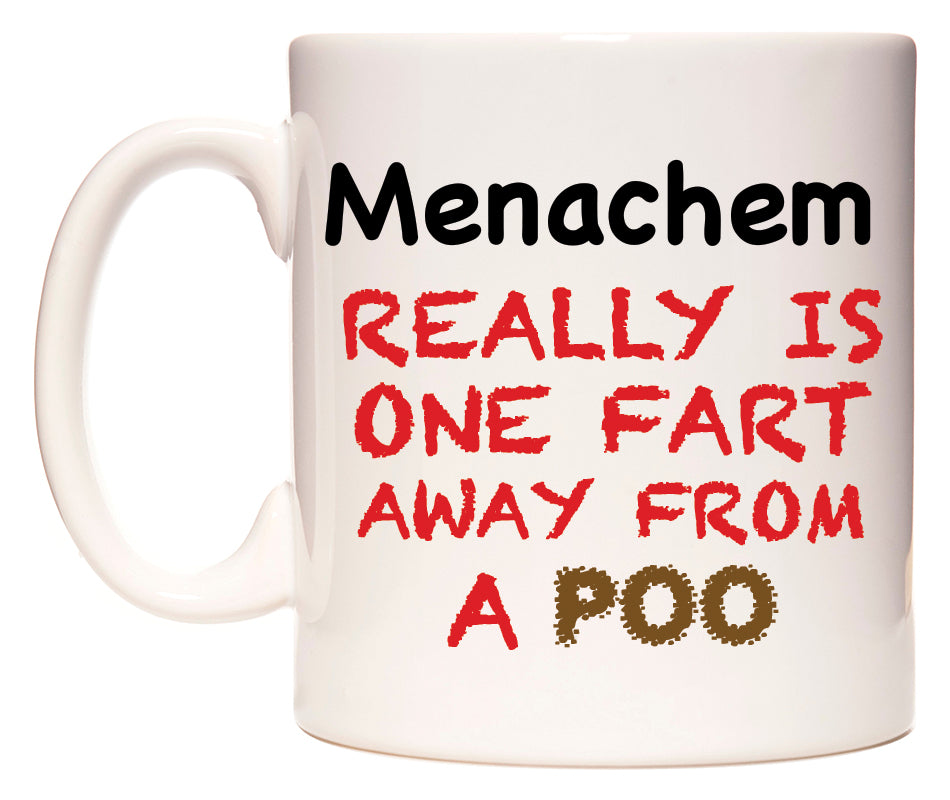 This mug features Menachem Really is ONE Fart Away from A Poo
