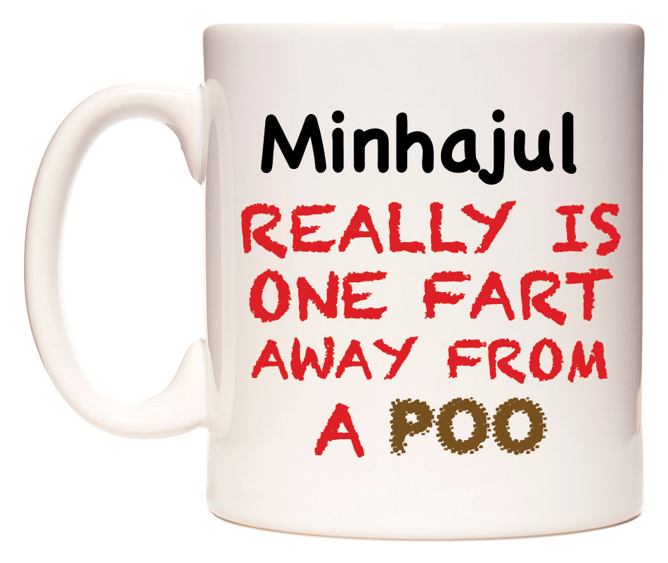 This mug features Minhajul Really is ONE Fart Away from A Poo