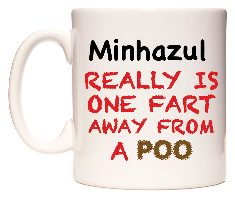 This mug features Minhazul Really is ONE Fart Away from A Poo