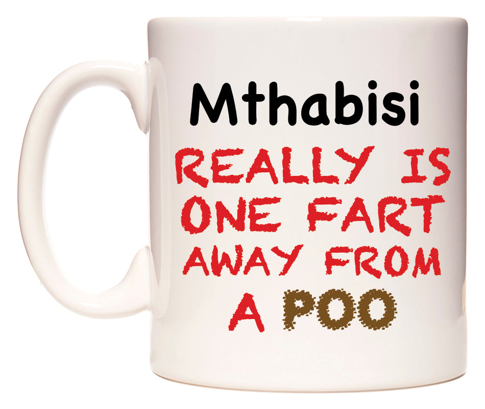 This mug features Mthabisi Really is ONE Fart Away from A Poo