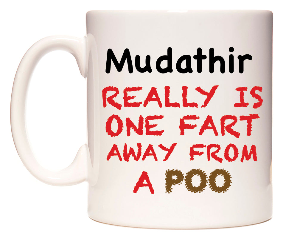 This mug features Mudathir Really is ONE Fart Away from A Poo