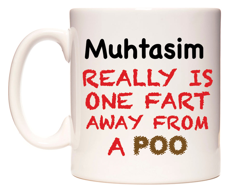 This mug features Muhtasim Really is ONE Fart Away from A Poo