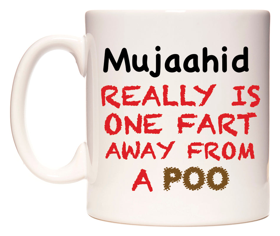 This mug features Mujaahid Really is ONE Fart Away from A Poo