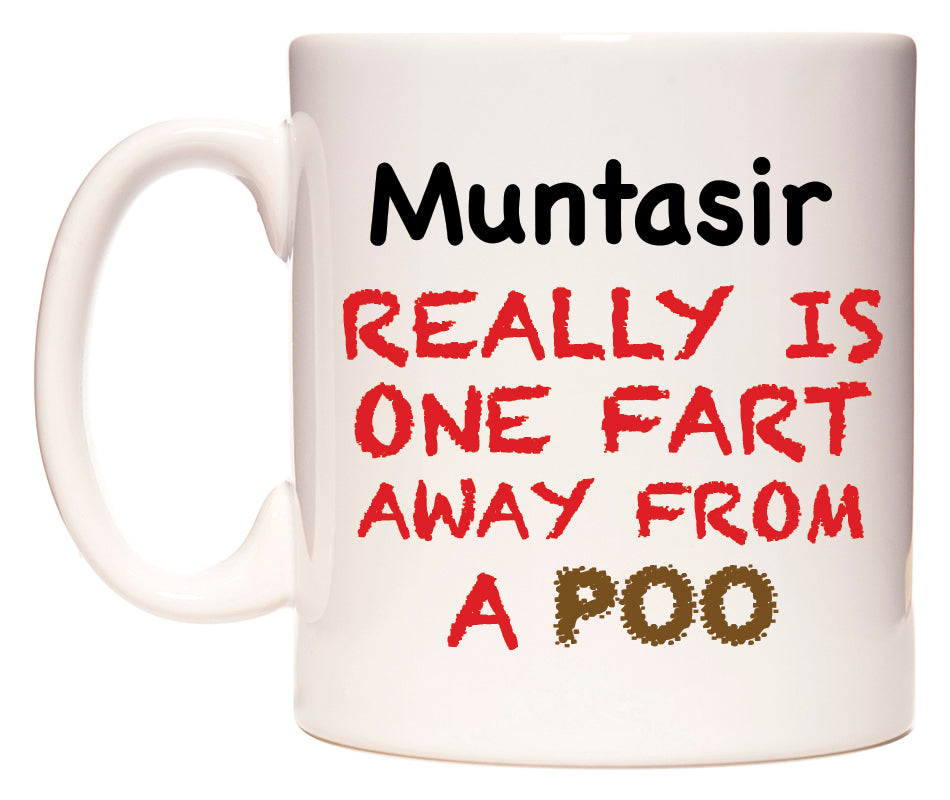 This mug features Muntasir Really is ONE Fart Away from A Poo