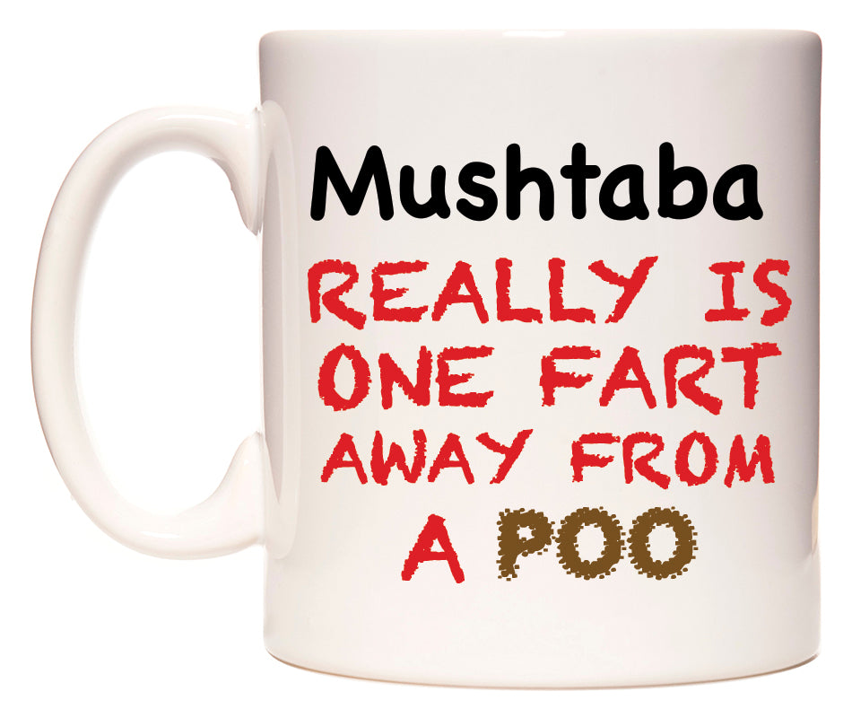 This mug features Mushtaba Really is ONE Fart Away from A Poo
