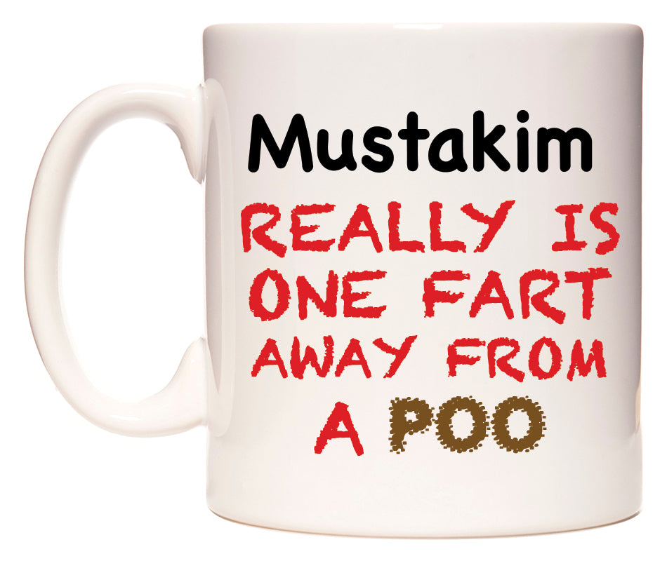 This mug features Mustakim Really is ONE Fart Away from A Poo