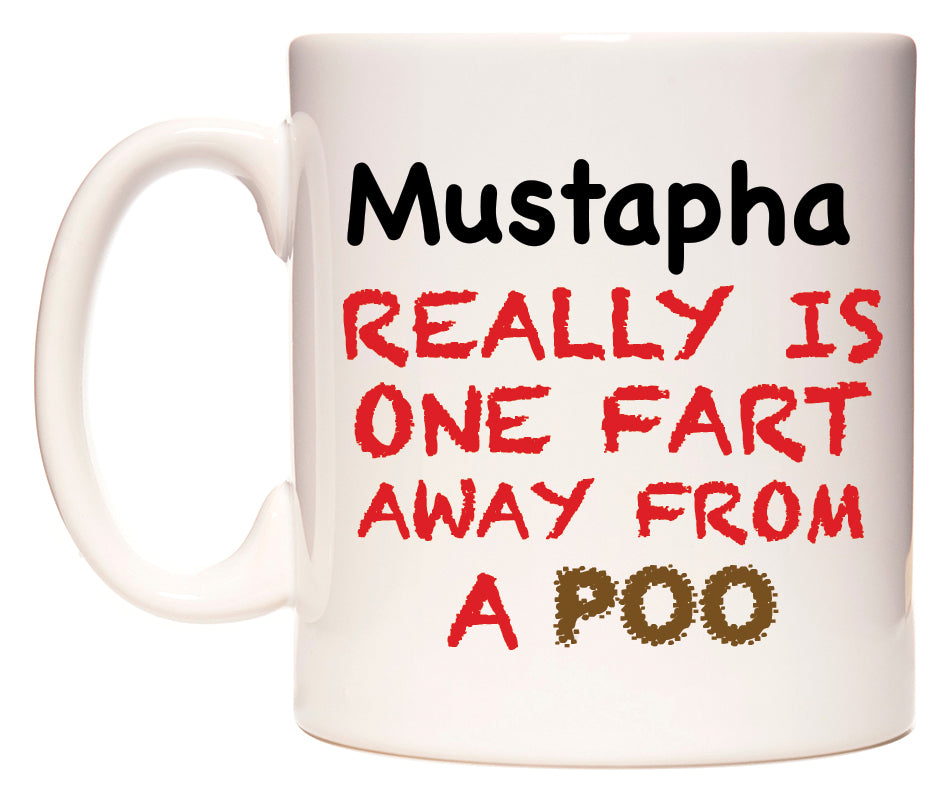 This mug features Mustapha Really is ONE Fart Away from A Poo