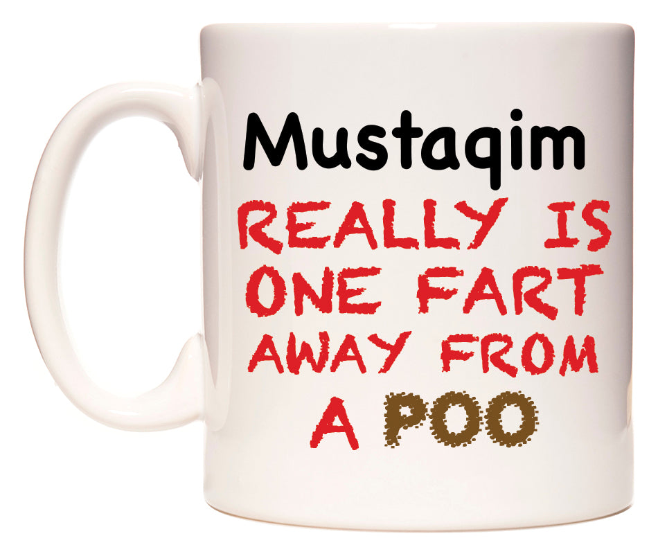 This mug features Mustaqim Really is ONE Fart Away from A Poo