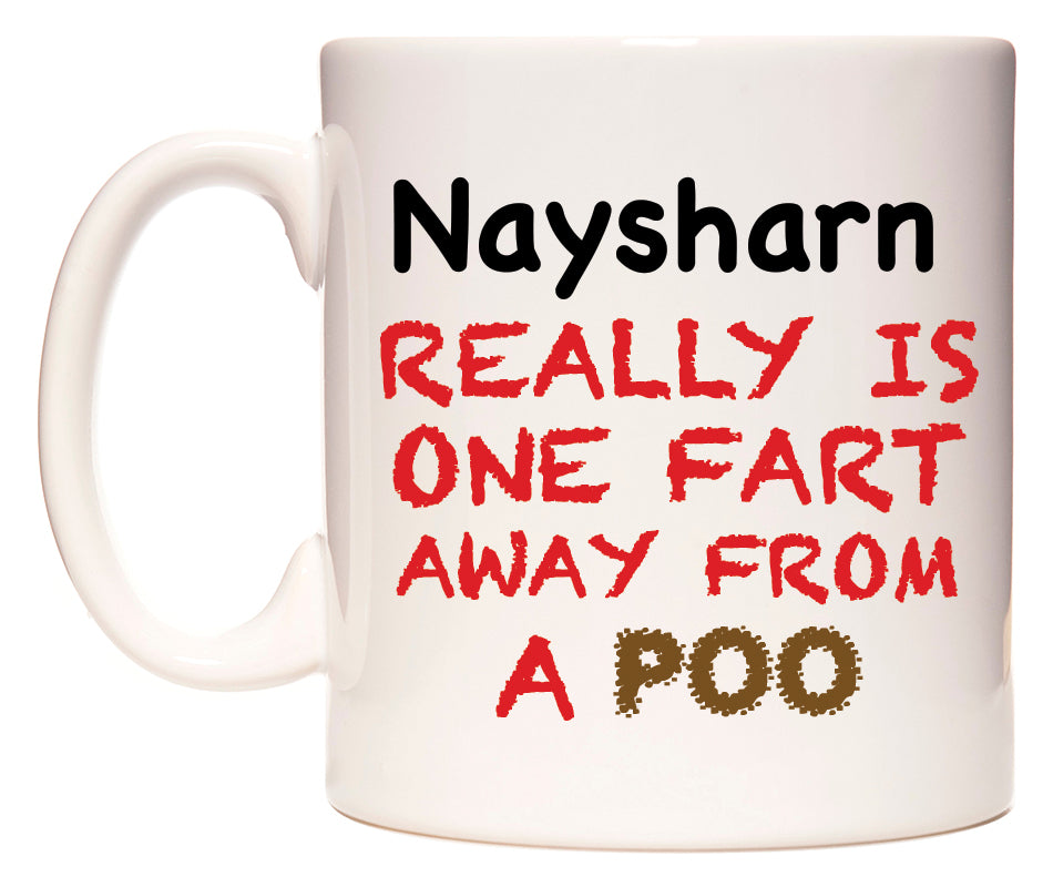 This mug features Naysharn Really is ONE Fart Away from A Poo