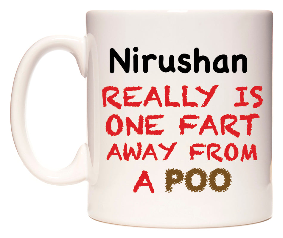 This mug features Nirushan Really is ONE Fart Away from A Poo