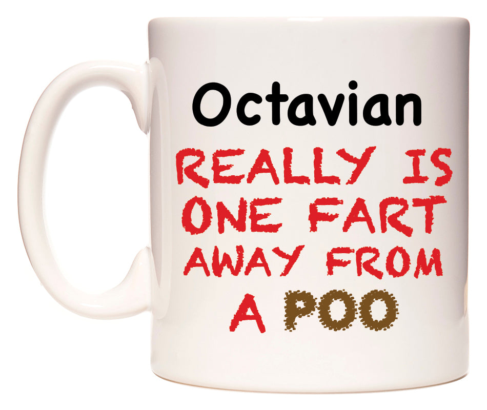 This mug features Octavian Really is ONE Fart Away from A Poo
