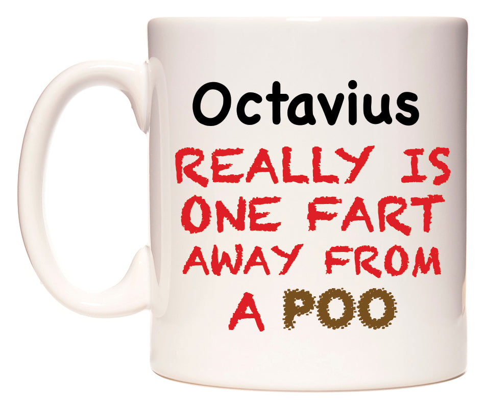 This mug features Octavius Really is ONE Fart Away from A Poo