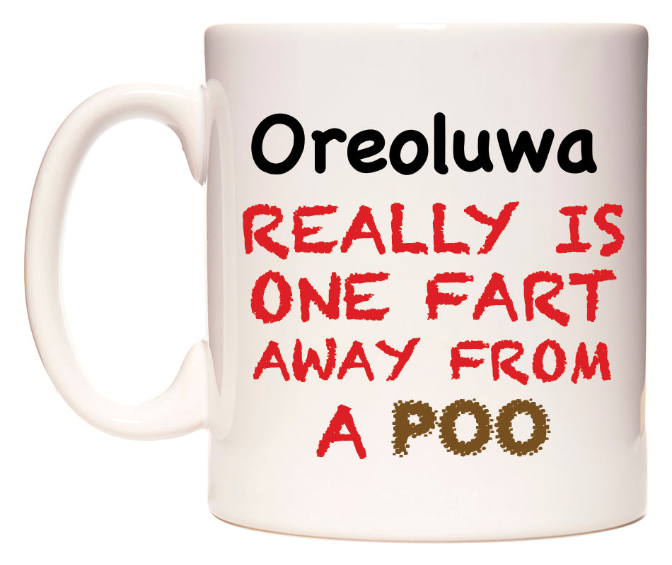 This mug features Oreoluwa Really is ONE Fart Away from A Poo