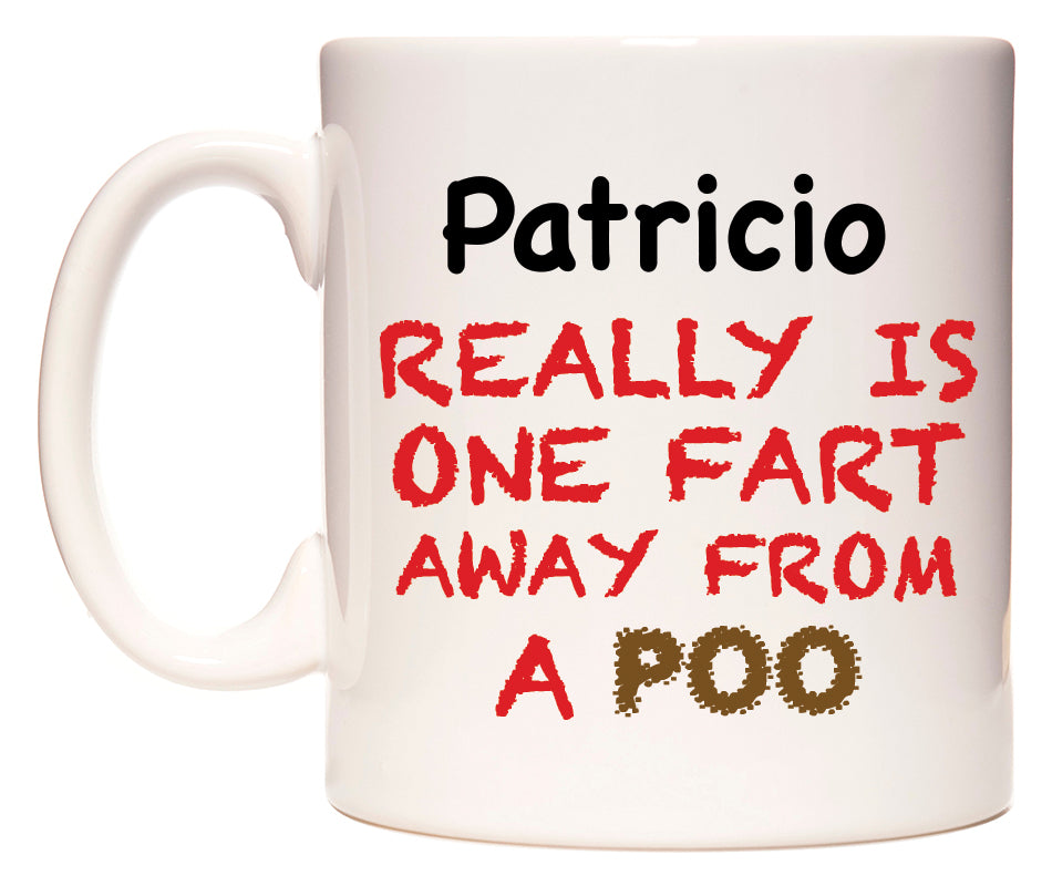 This mug features Patricio Really is ONE Fart Away from A Poo