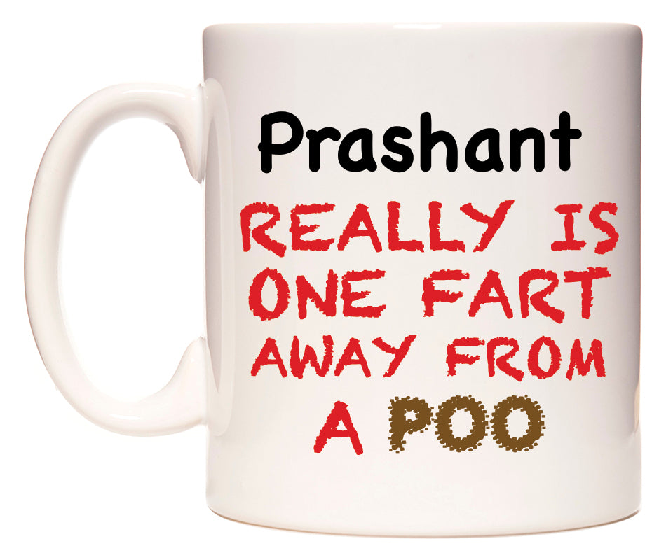 This mug features Prashant Really is ONE Fart Away from A Poo