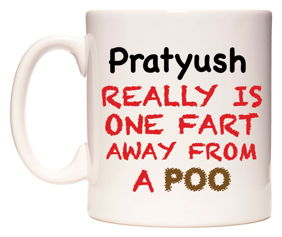 This mug features Pratyush Really is ONE Fart Away from A Poo