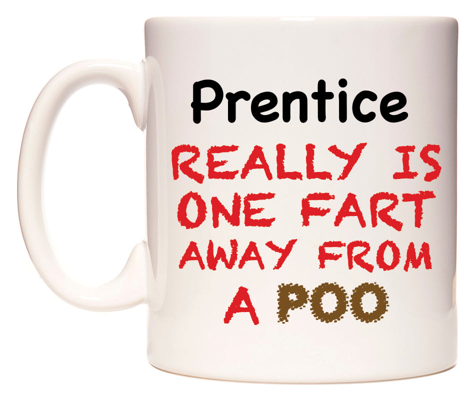 This mug features Prentice Really is ONE Fart Away from A Poo