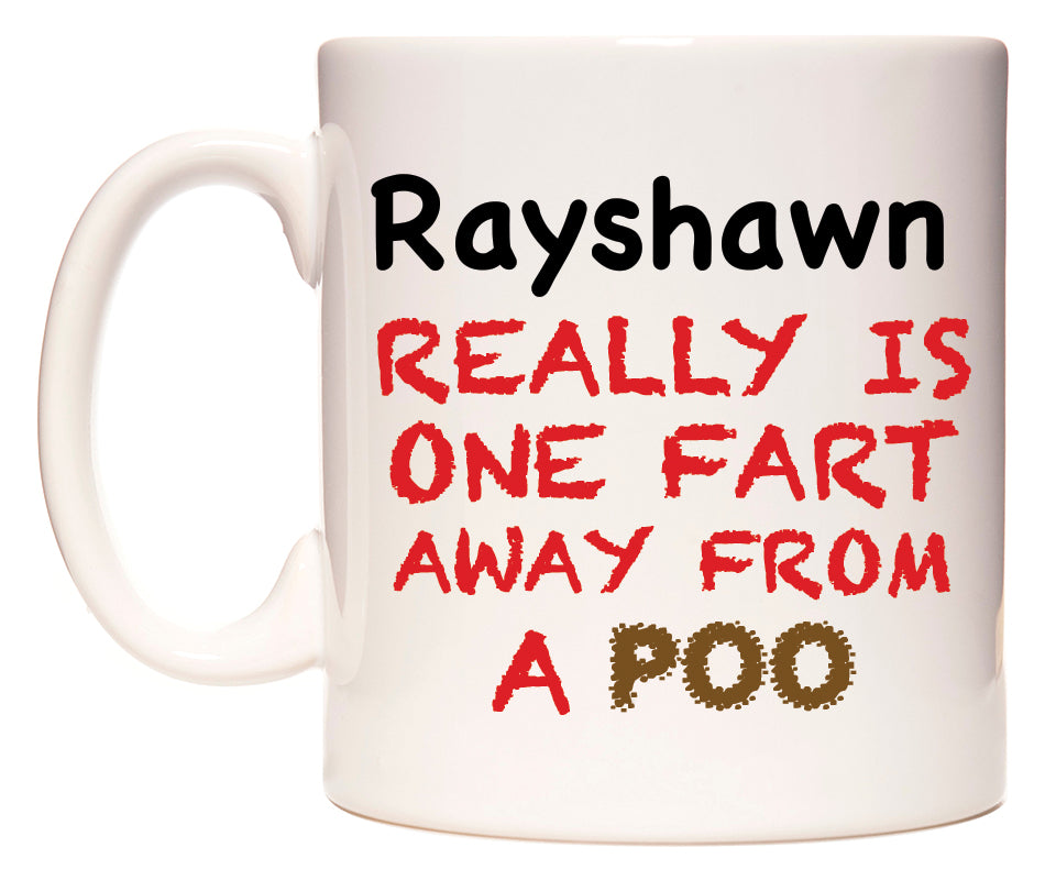 This mug features Rayshawn Really is ONE Fart Away from A Poo