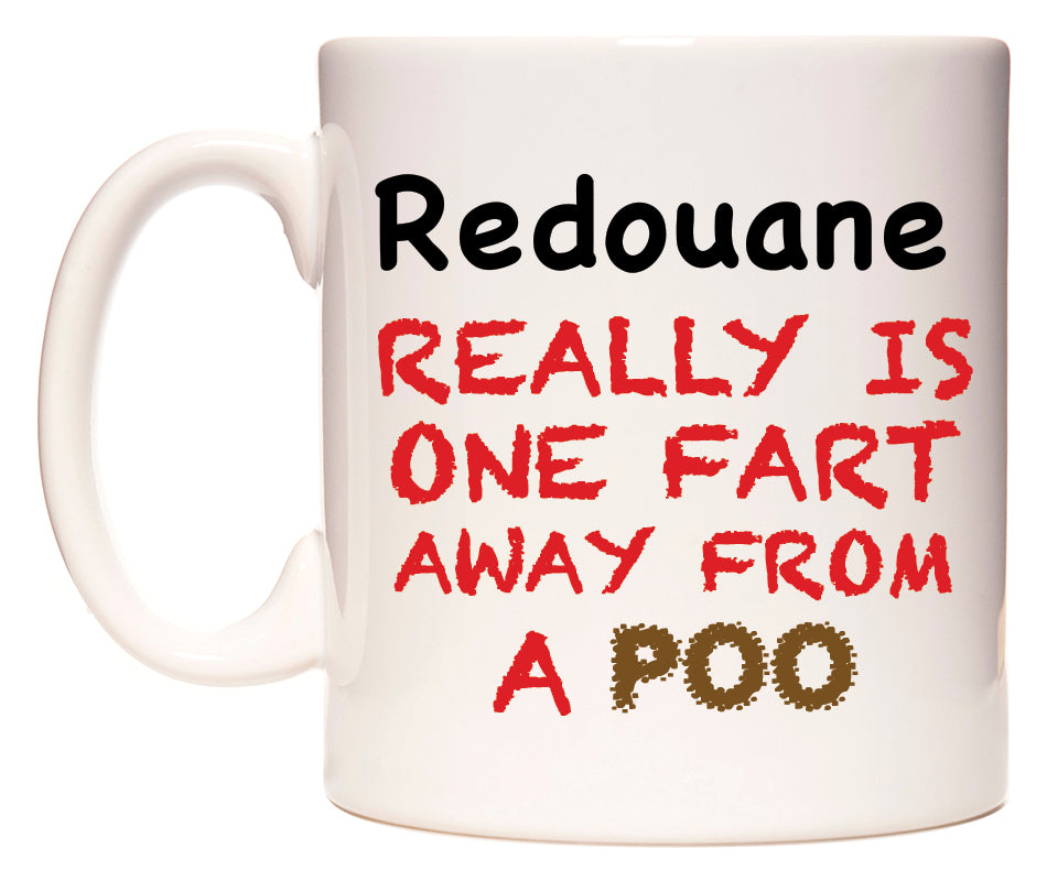 This mug features Redouane Really is ONE Fart Away from A Poo