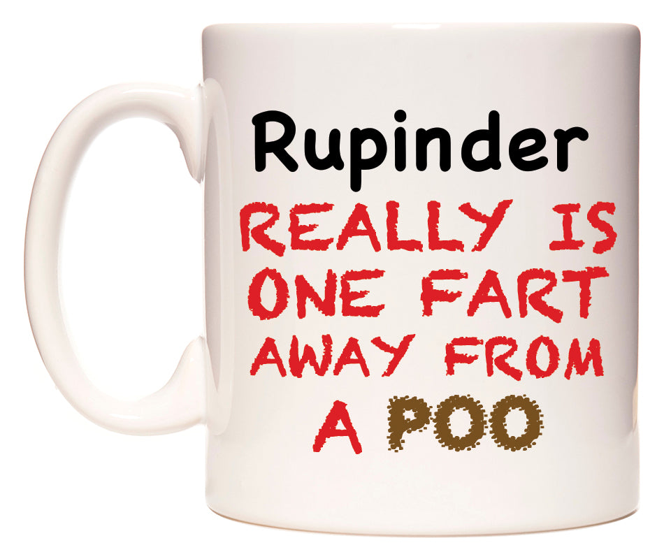 This mug features Rupinder Really is ONE Fart Away from A Poo