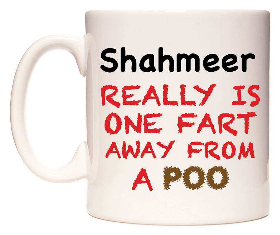 This mug features Shahmeer Really is ONE Fart Away from A Poo