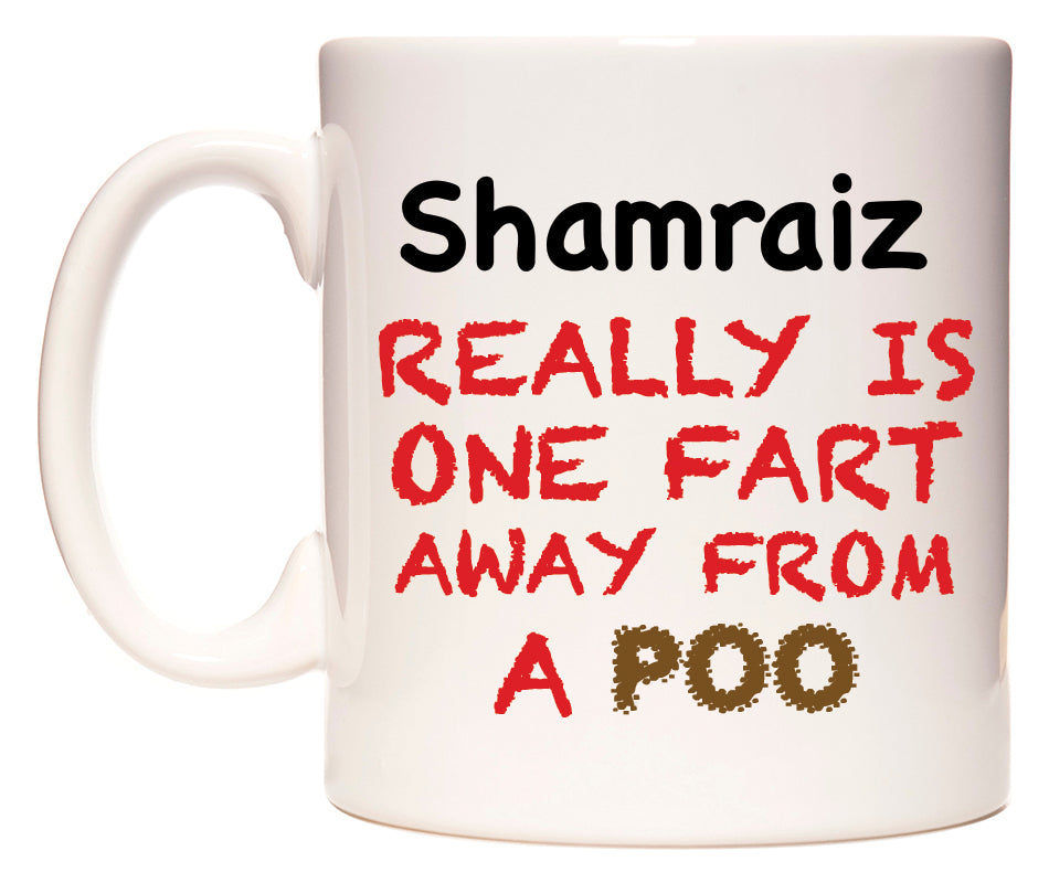 This mug features Shamraiz Really is ONE Fart Away from A Poo