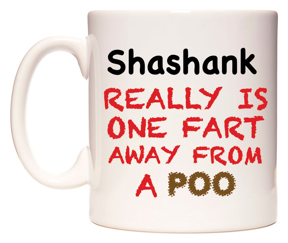 This mug features Shashank Really is ONE Fart Away from A Poo
