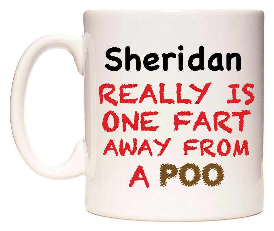 This mug features Sheridan Really is ONE Fart Away from A Poo