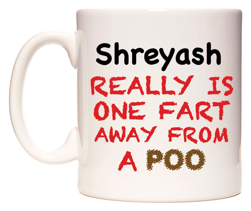 This mug features Shreyash Really is ONE Fart Away from A Poo