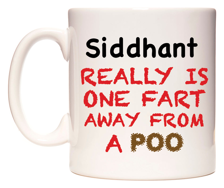 This mug features Siddhant Really is ONE Fart Away from A Poo