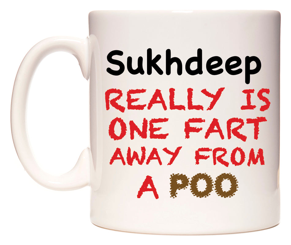 This mug features Sukhdeep Really is ONE Fart Away from A Poo