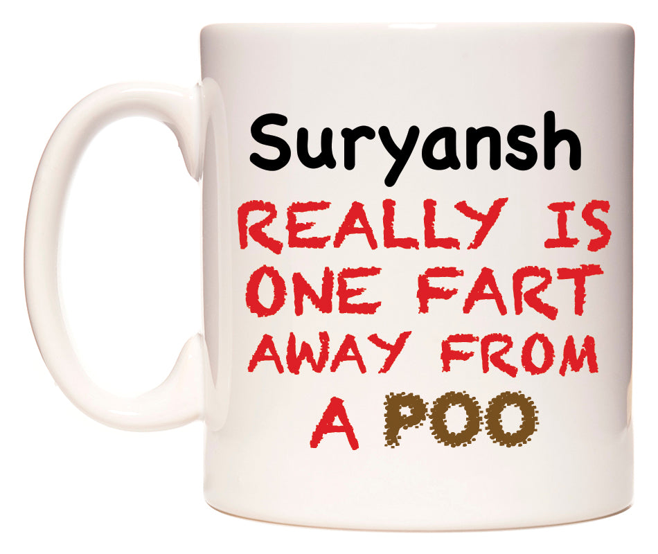 This mug features Suryansh Really is ONE Fart Away from A Poo