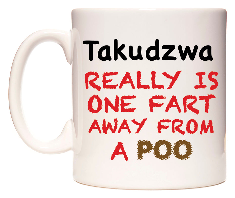 This mug features Takudzwa Really is ONE Fart Away from A Poo