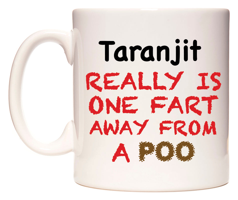 This mug features Taranjit Really is ONE Fart Away from A Poo