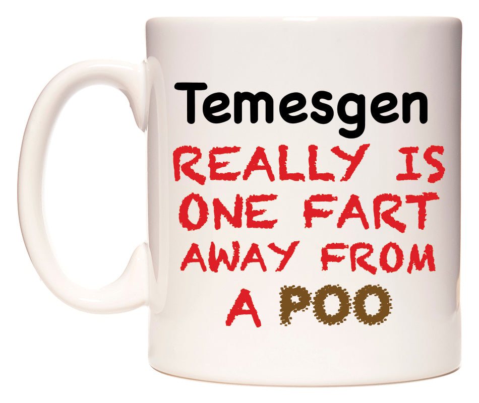This mug features Temesgen Really is ONE Fart Away from A Poo