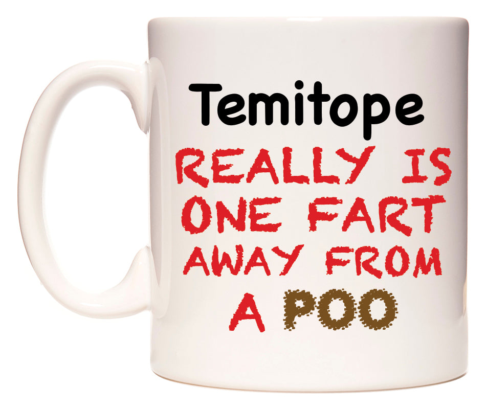 This mug features Temitope Really is ONE Fart Away from A Poo