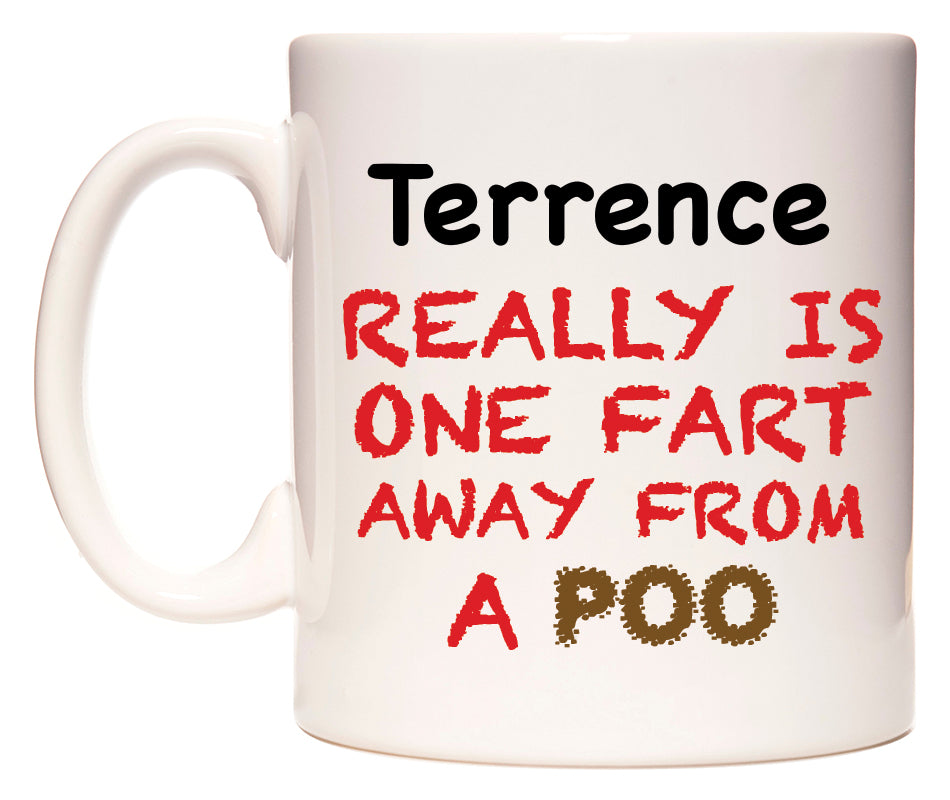 This mug features Terrence Really is ONE Fart Away from A Poo