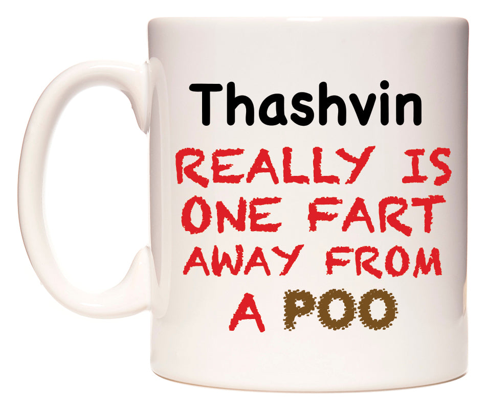 This mug features Thashvin Really is ONE Fart Away from A Poo