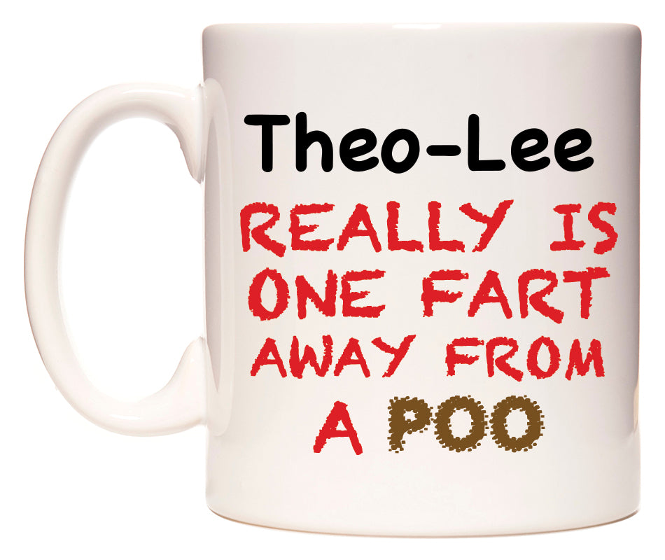 This mug features Theo-Lee Really is ONE Fart Away from A Poo