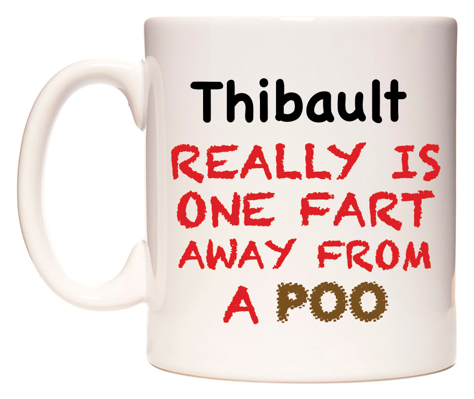 This mug features Thibault Really is ONE Fart Away from A Poo