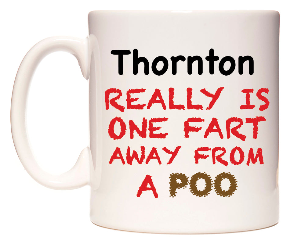 This mug features Thornton Really is ONE Fart Away from A Poo