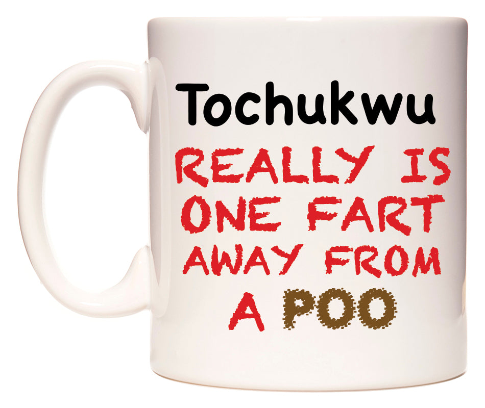 This mug features Tochukwu Really is ONE Fart Away from A Poo