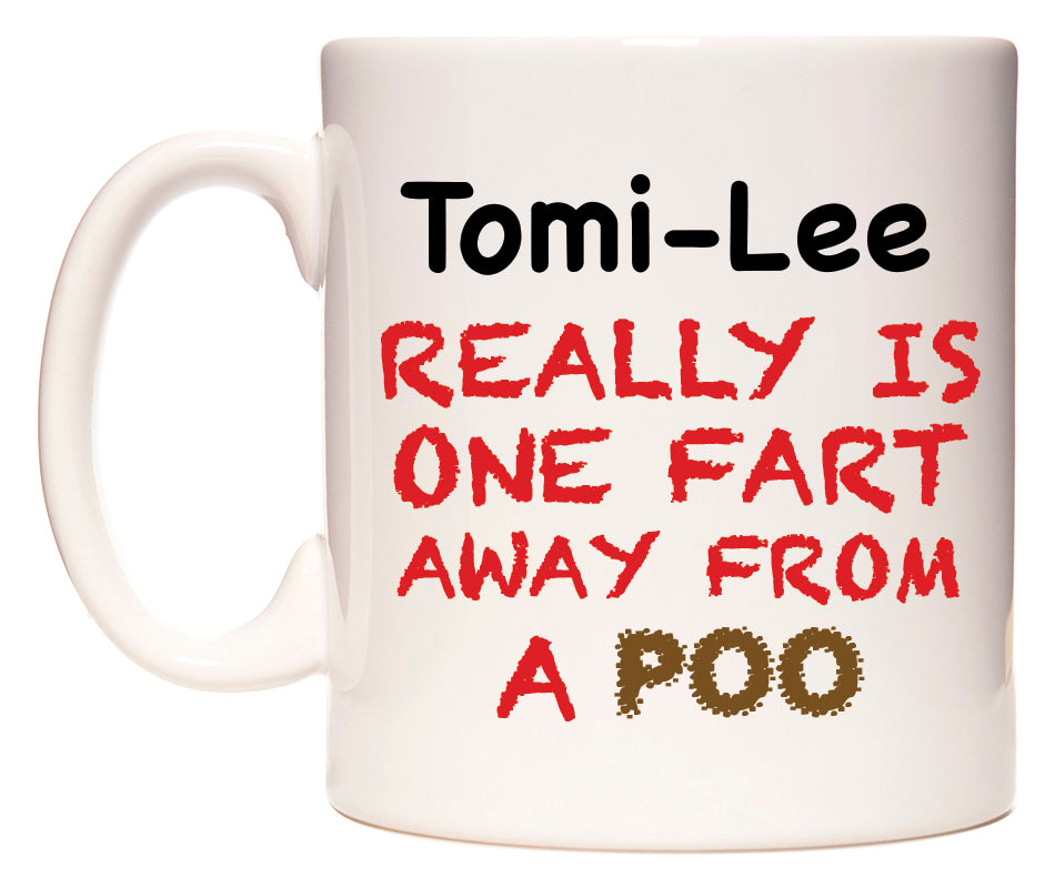 This mug features Tomi-Lee Really is ONE Fart Away from A Poo
